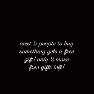 Free Gift for the next 2 people to buy something!